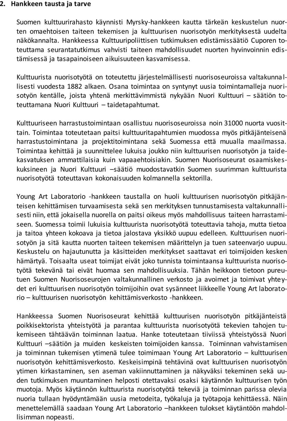 Hankkeessa Kulttuuripoliittisen tutkimuksen edistämissäätiö Cuporen toteuttama seurantatutkimus vahvisti taiteen mahdollisuudet nuorten hyvinvoinnin edistämisessä ja tasapainoiseen aikuisuuteen