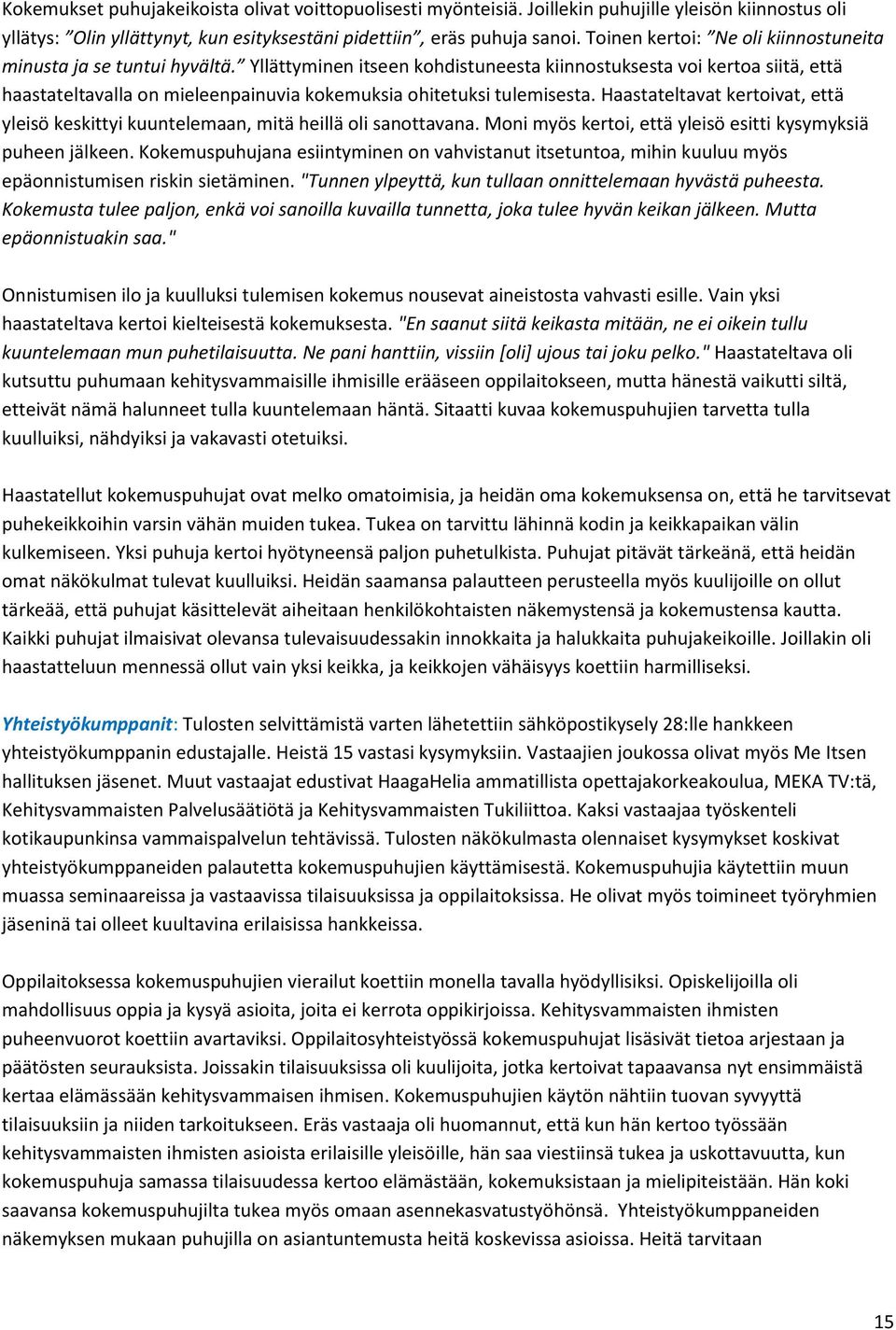 Yllättyminen itseen kohdistuneesta kiinnostuksesta voi kertoa siitä, että haastateltavalla on mieleenpainuvia kokemuksia ohitetuksi tulemisesta.