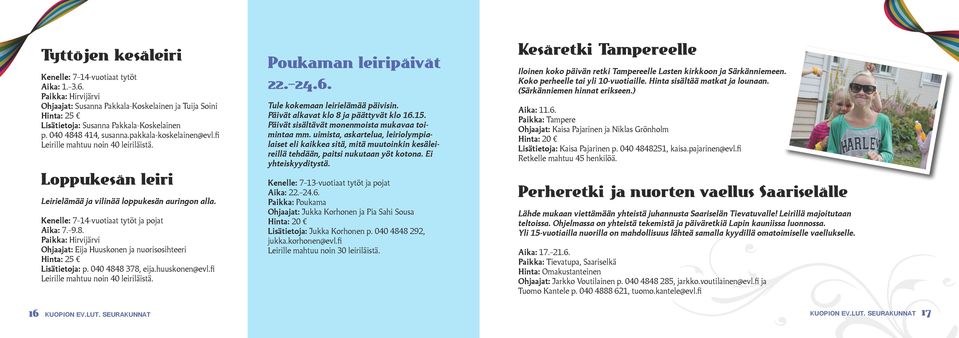 fi 16 Poukaman leiripäivät 22. 24.6. Tule kokemaan leirielämää päivisin. Päivät alkavat klo 8 ja päättyvät klo 16.15. Päivät sisältävät monenmoista mukavaa toimintaa mm.