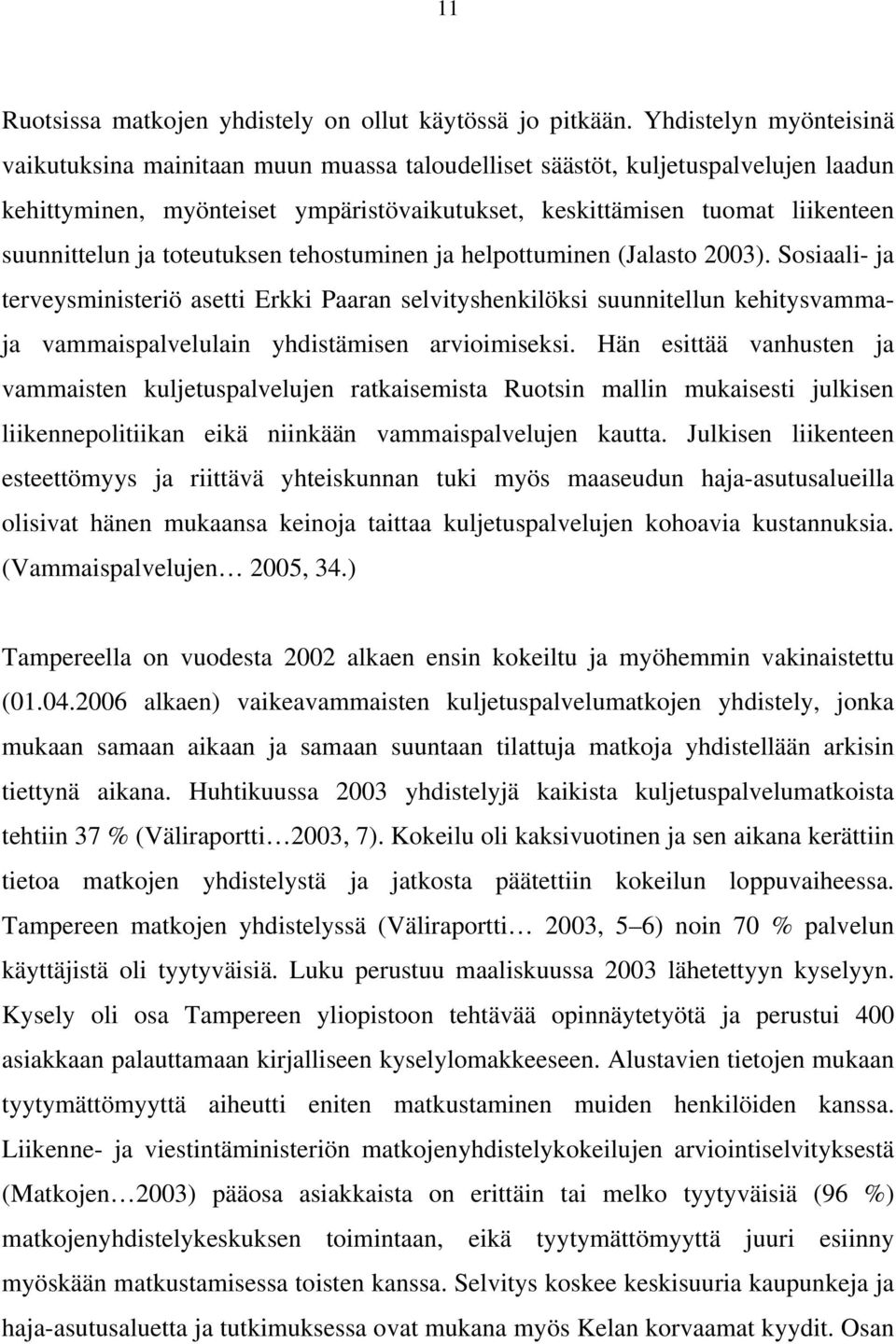 ja toteutuksen tehostuminen ja helpottuminen (Jalasto 2003).