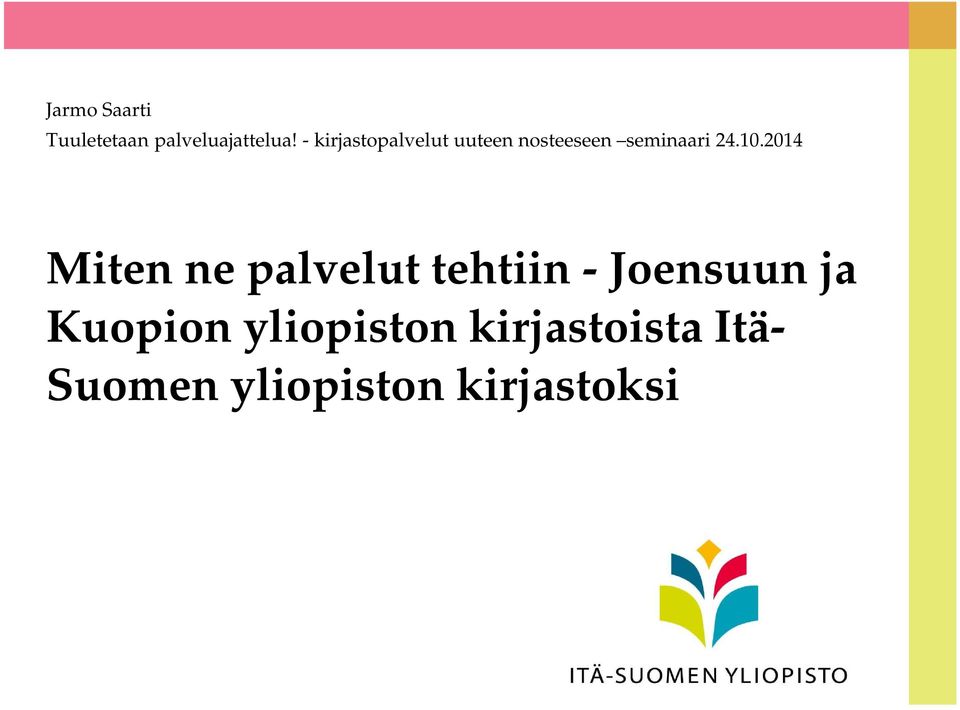 10.2014 Miten ne palvelut tehtiin - Joensuun ja