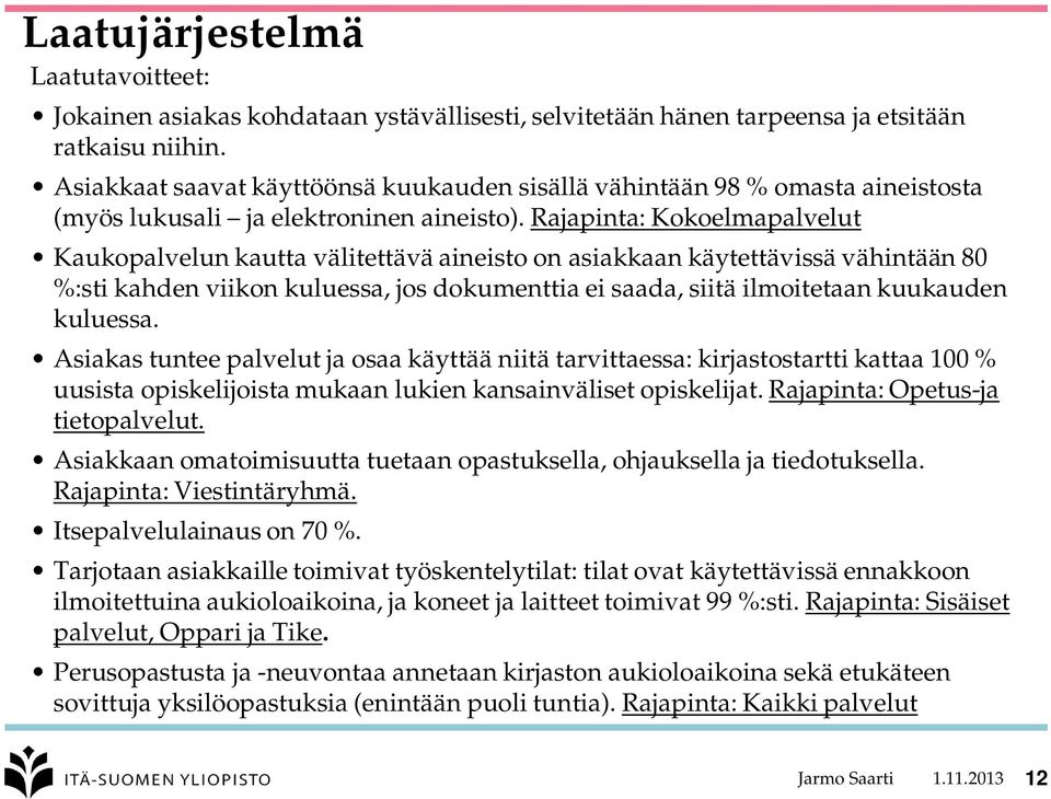 Rajapinta: Kokoelmapalvelut Kaukopalvelun kautta välitettävä aineisto on asiakkaan käytettävissä vähintään 80 %:sti kahden viikon kuluessa, jos dokumenttia ei saada, siitä ilmoitetaan kuukauden