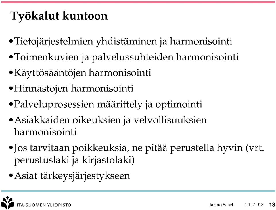 optimointi Asiakkaiden oikeuksien ja velvollisuuksien harmonisointi Jos tarvitaan poikkeuksia, ne