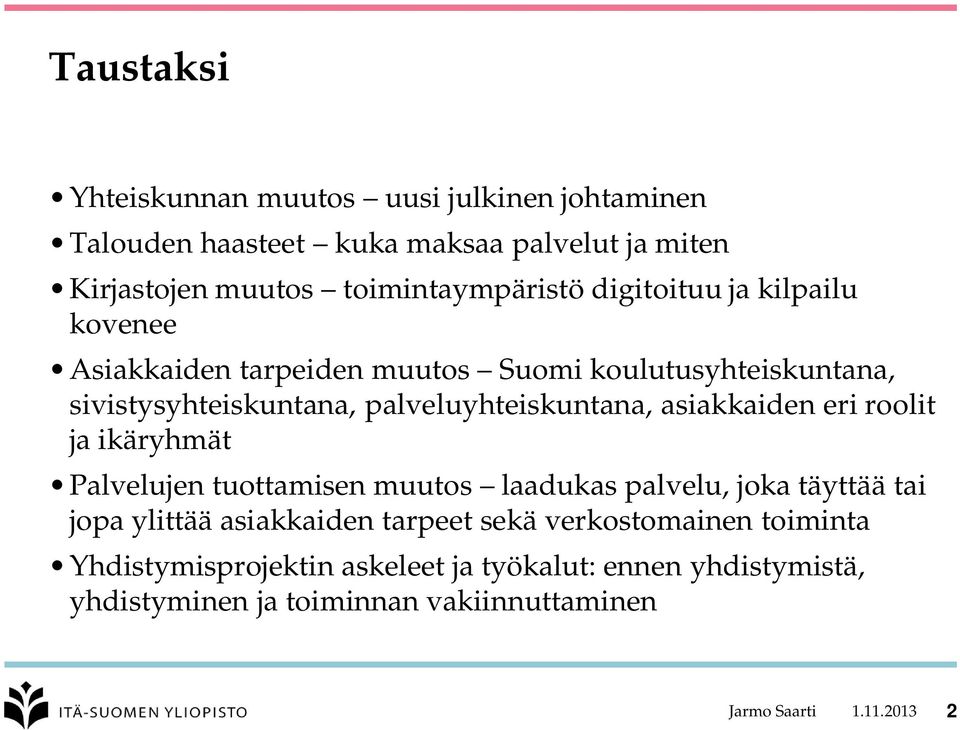 asiakkaiden eri roolit ja ikäryhmät Palvelujen tuottamisen muutos laadukas palvelu, joka täyttää tai jopa ylittää asiakkaiden tarpeet sekä