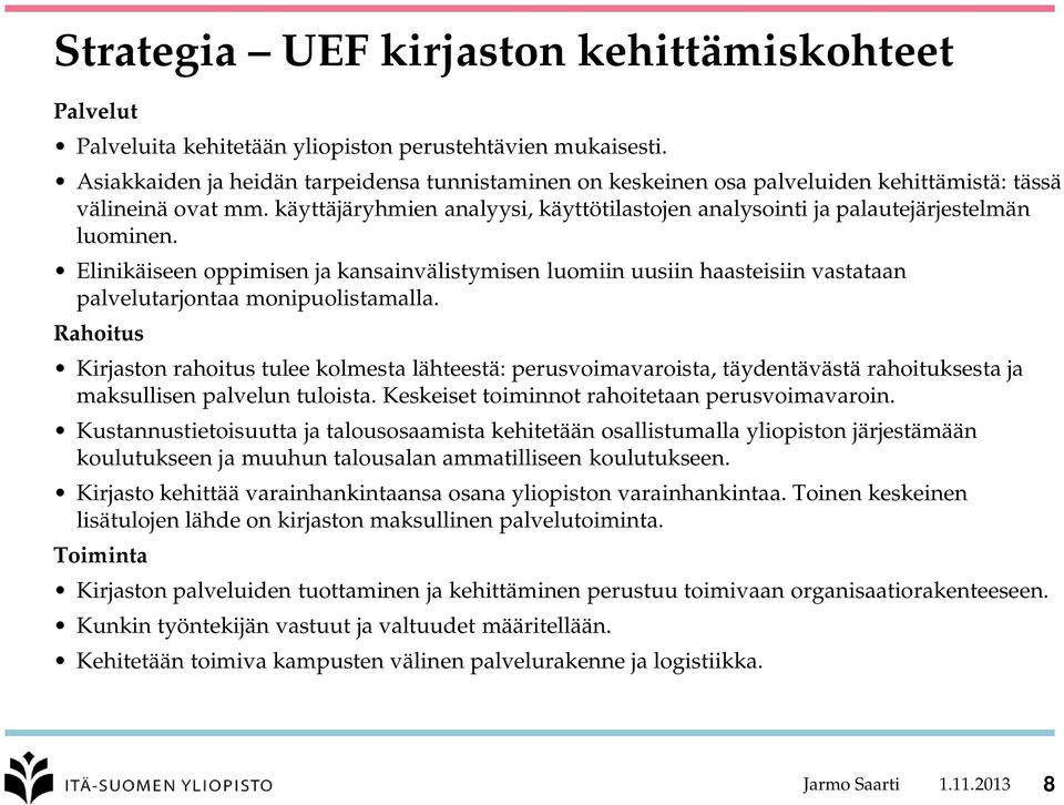 käyttäjäryhmien analyysi, käyttötilastojen analysointi ja palautejärjestelmän luominen.