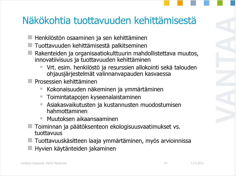 henkilöstö ja resurssien allokointi sekä talouden ohjausjärjestelmät valinnanvapauden kasvaessa Prosessien kehittäminen Kokonaisuuden näkeminen ja ymmärtäminen Toimintatapojen