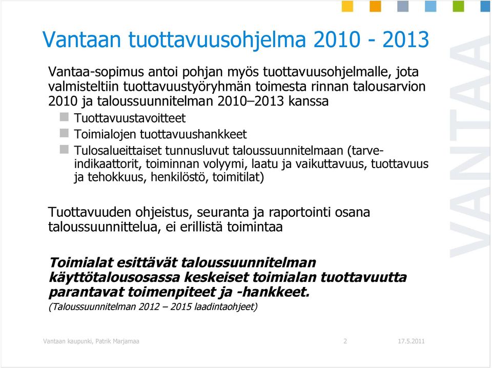 laatu ja vaikuttavuus, tuottavuus ja tehokkuus, henkilöstö, toimitilat) Tuottavuuden ohjeistus, seuranta ja raportointi osana taloussuunnittelua, ei erillistä toimintaa Toimialat