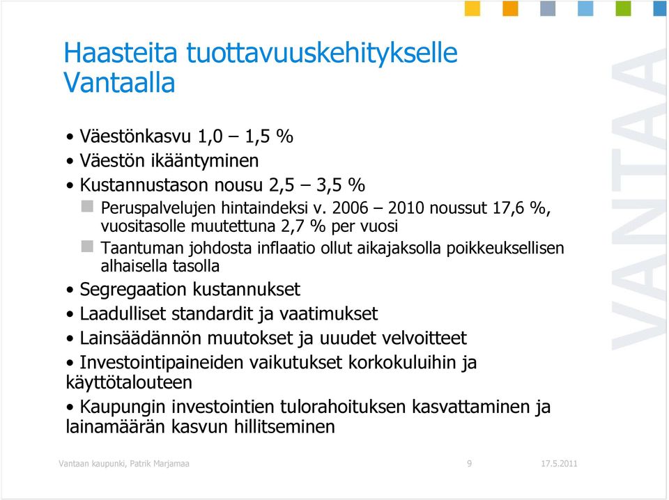 Segregaation kustannukset Laadulliset standardit ja vaatimukset Lainsäädännön muutokset ja uuudet velvoitteet Investointipaineiden vaikutukset