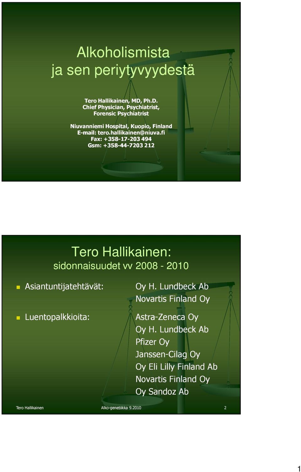 fi Fax: +358-17-203 494 Gsm: +358-44-7203 212 Tero Hallikainen: sidonnaisuudet vv 2008-2010 Asiantuntijatehtävät: