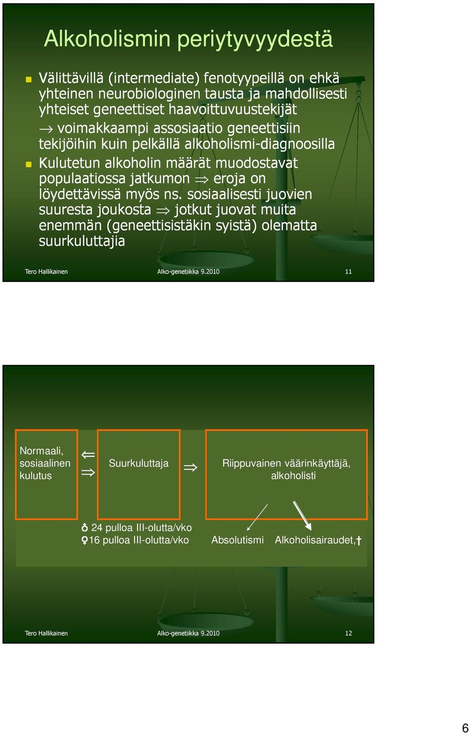 sosiaalisesti juovien suuresta joukosta jotkut juovat muita enemmän (geneettisistäkin syistä) olematta suurkuluttajia Tero Hallikainen Alko-genetiikka 9.