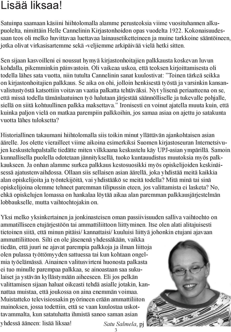 Sen sijaan kasvoilleni ei noussut hymyä kirjastonhoitajien palkkausta koskevan luvun kohdalla, pikemminkin päinvastoin.