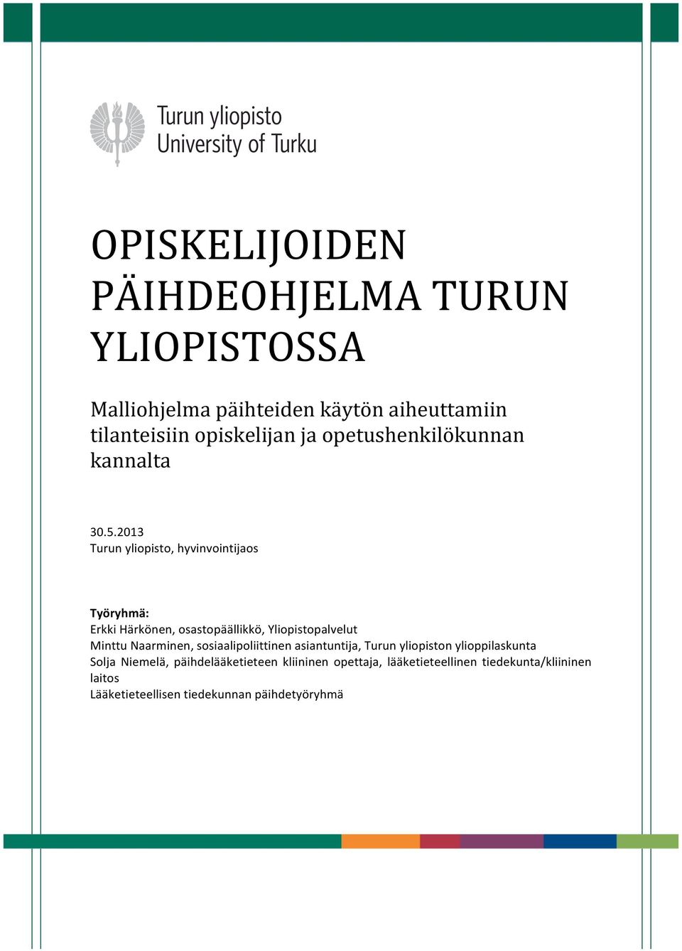 2013 Turun yliopisto, hyvinvointijaos Työryhmä: Erkki Härkönen, osastopäällikkö, Yliopistopalvelut Minttu Naarminen,