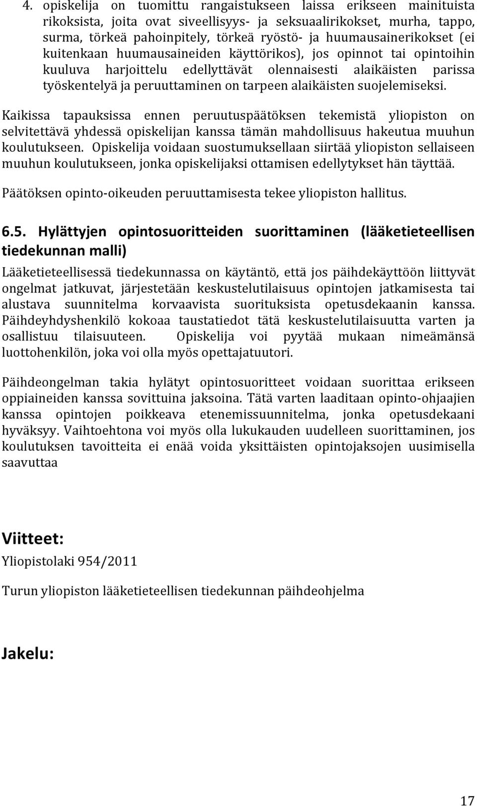 alaikäisten suojelemiseksi. Kaikissa tapauksissa ennen peruutuspäätöksen tekemistä yliopiston on selvitettävä yhdessä opiskelijan kanssa tämän mahdollisuus hakeutua muuhun koulutukseen.