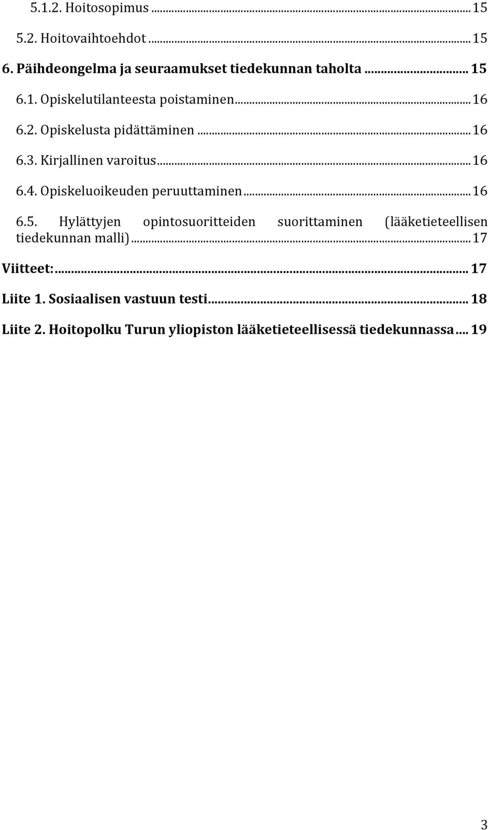 Hylättyjen opintosuoritteiden suorittaminen (lääketieteellisen tiedekunnan malli)... 17 Viitteet:... 17 Liite 1.