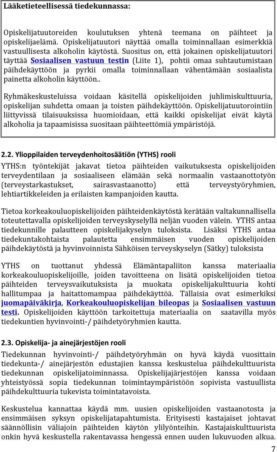 Suositus on, että jokainen opiskelijatuutori täyttää Sosiaalisen vastuun testin (Liite 1), pohtii omaa suhtautumistaan päihdekäyttöön ja pyrkii omalla toiminnallaan vähentämään sosiaalista painetta