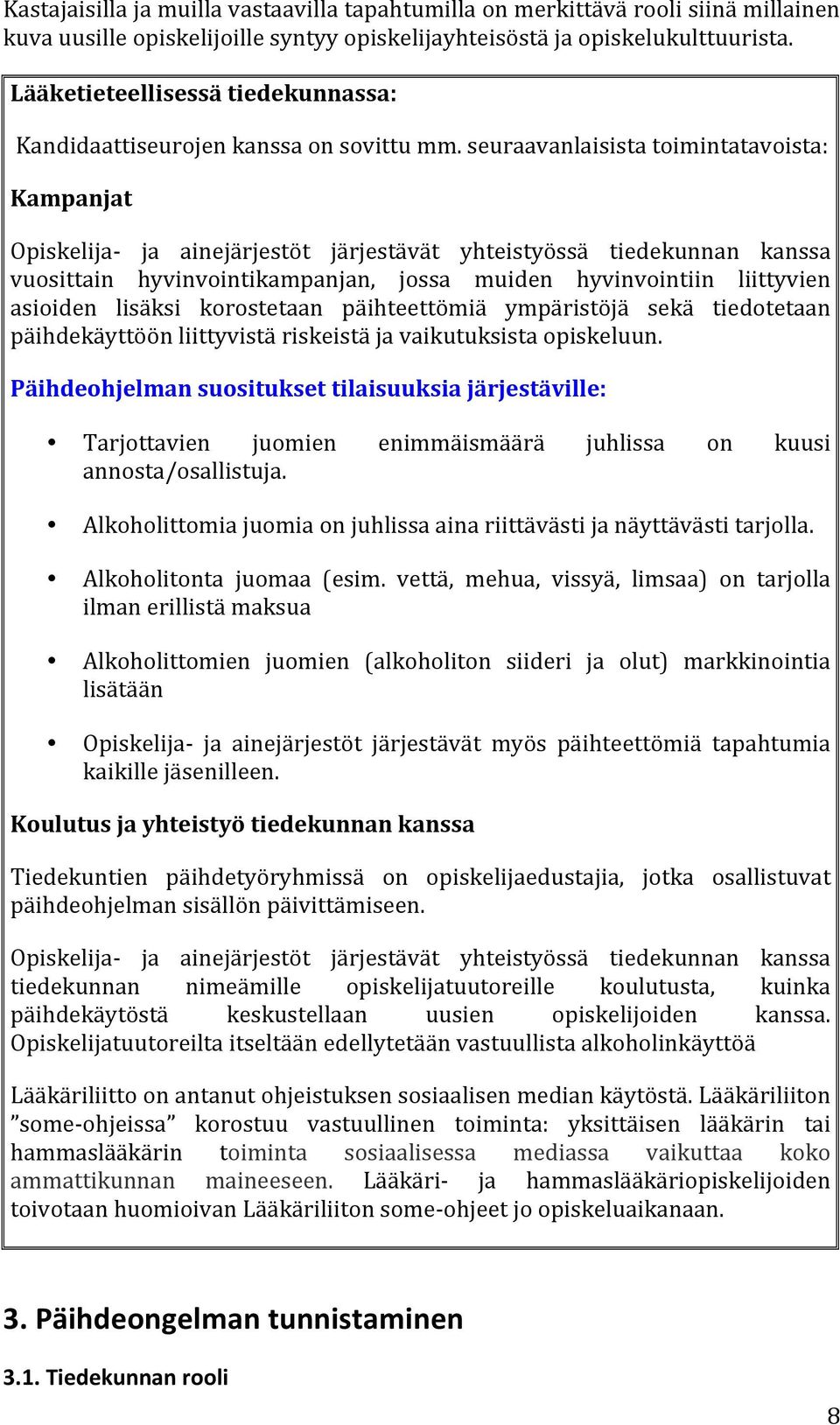 seuraavanlaisista toimintatavoista: Kampanjat Opiskelija- ja ainejärjestöt järjestävät yhteistyössä tiedekunnan kanssa vuosittain hyvinvointikampanjan, jossa muiden hyvinvointiin liittyvien asioiden