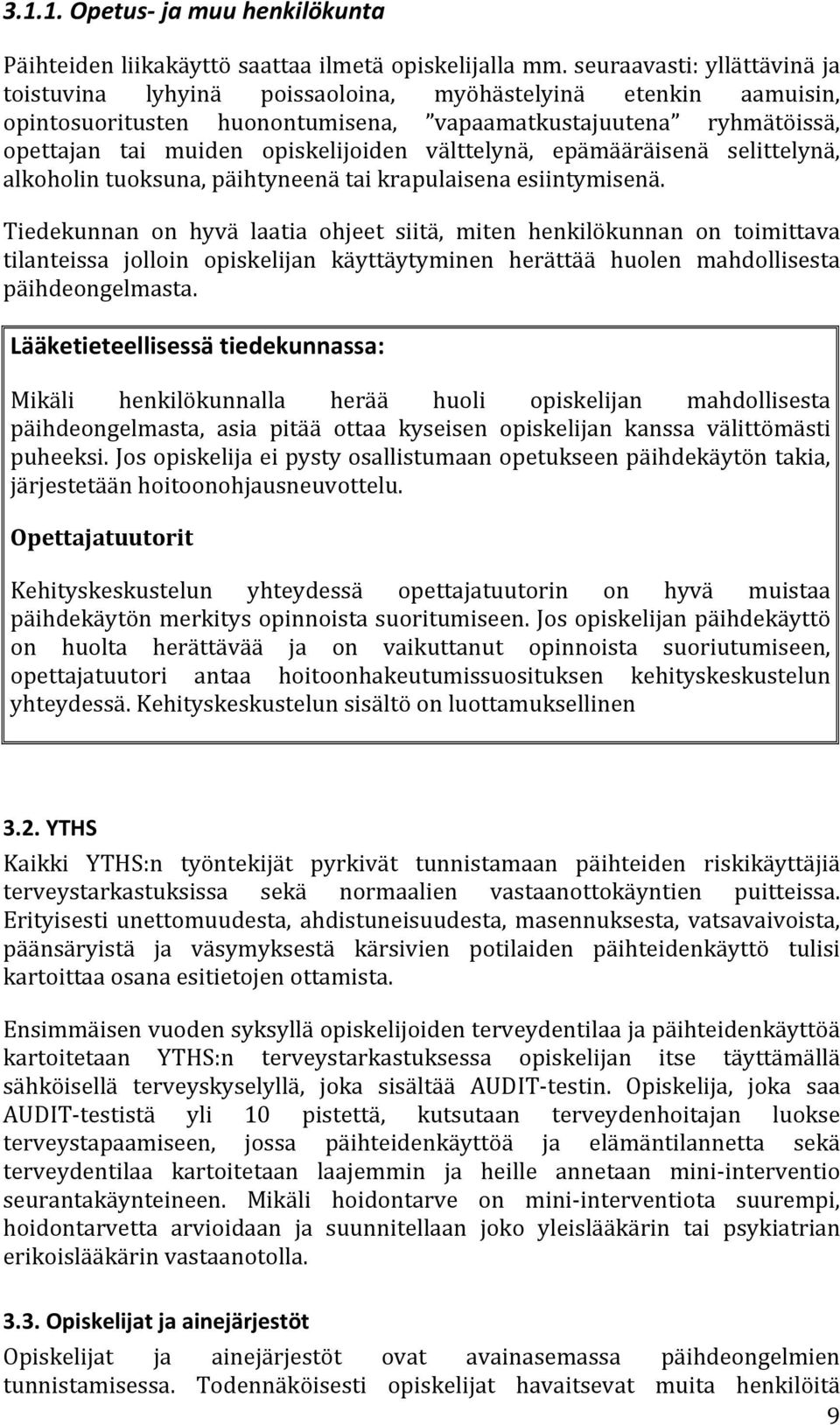 välttelynä, epämääräisenä selittelynä, alkoholin tuoksuna, päihtyneenä tai krapulaisena esiintymisenä.