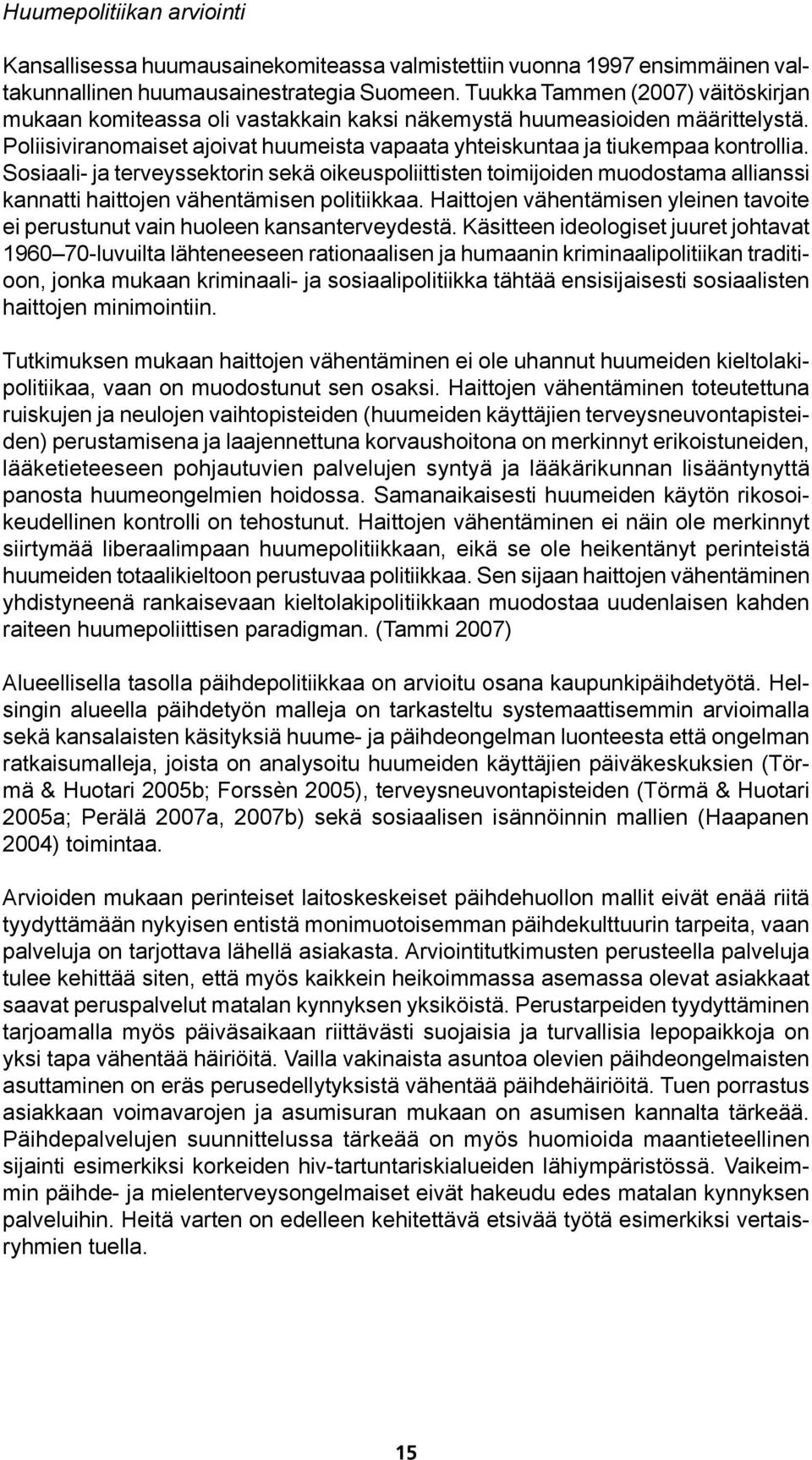 Sosiaali- ja terveyssektorin sekä oikeuspoliittisten toimijoiden muodostama allianssi kannatti haittojen vähentämisen politiikkaa.