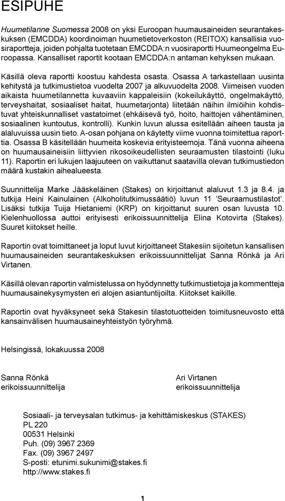 Osassa A tarkastellaan uusinta kehitystä ja tutkimustietoa vuodelta 2007 ja alkuvuodelta 2008.