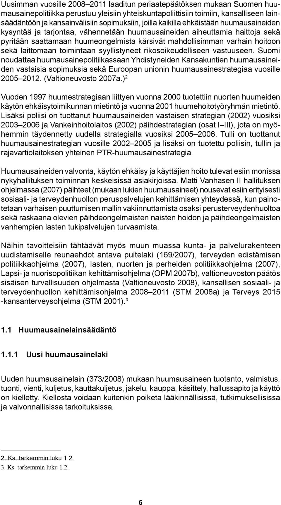 varhain hoitoon sekä laittomaan toimintaan syyllistyneet rikosoikeudelliseen vastuuseen.