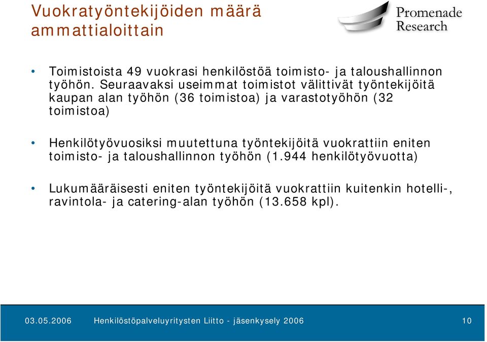 Henkilötyövuosiksi muutettuna työntekijöitä vuokrattiin eniten toimisto- ja taloushallinnon työhön (1.