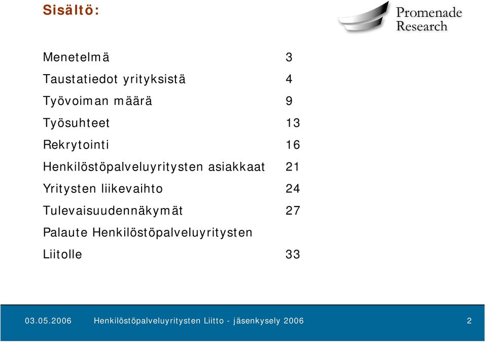 Yritysten liikevaihto 24 Tulevaisuudennäkymät 27 Palaute