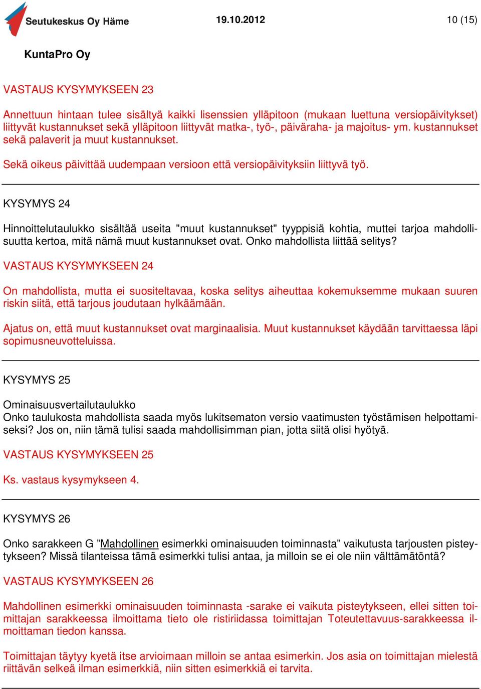 päiväraha- ja majoitus- ym. kustannukset sekä palaverit ja muut kustannukset. Sekä oikeus päivittää uudempaan versioon että versiopäivityksiin liittyvä työ.