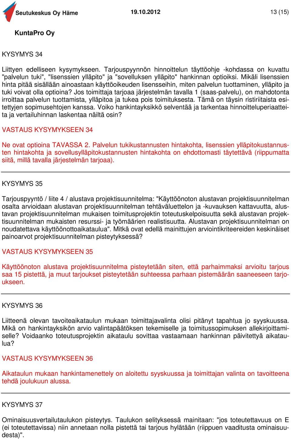 Mikäli lisenssien hinta pitää sisällään ainoastaan käyttöoikeuden lisensseihin, miten palvelun tuottaminen, ylläpito ja tuki voivat olla optioina?