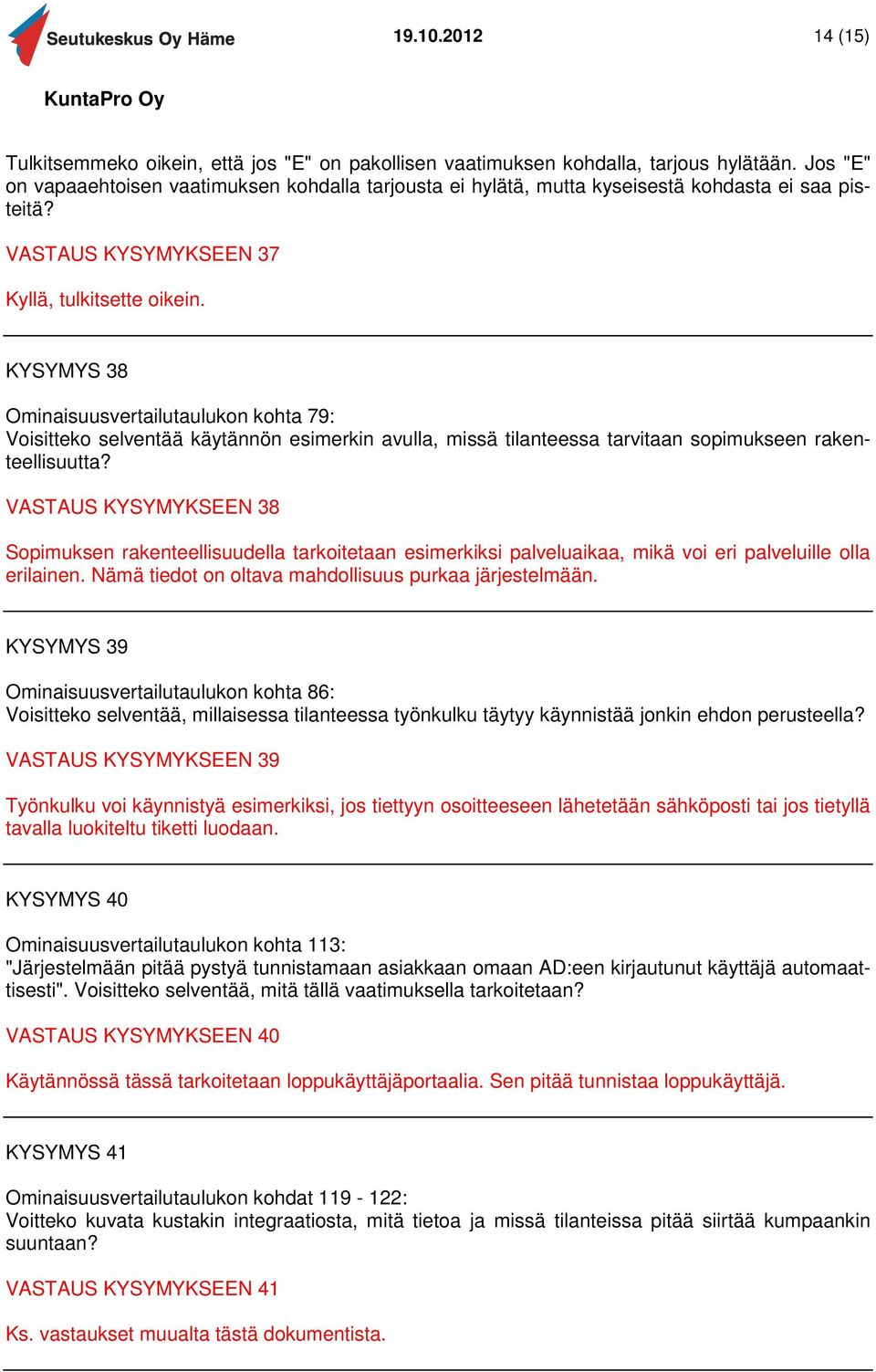 KYSYMYS 38 Ominaisuusvertailutaulukon kohta 79: Voisitteko selventää käytännön esimerkin avulla, missä tilanteessa tarvitaan sopimukseen rakenteellisuutta?