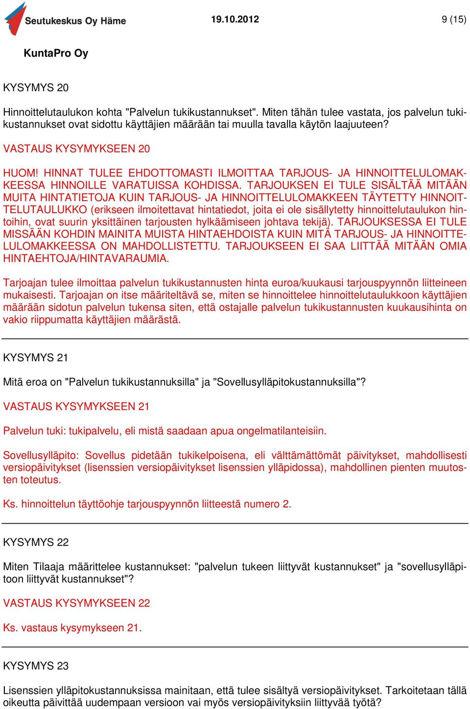 HINNAT TULEE EHDOTTOMASTI ILMOITTAA TARJOUS- JA HINNOITTELULOMAK- KEESSA HINNOILLE VARATUISSA KOHDISSA.