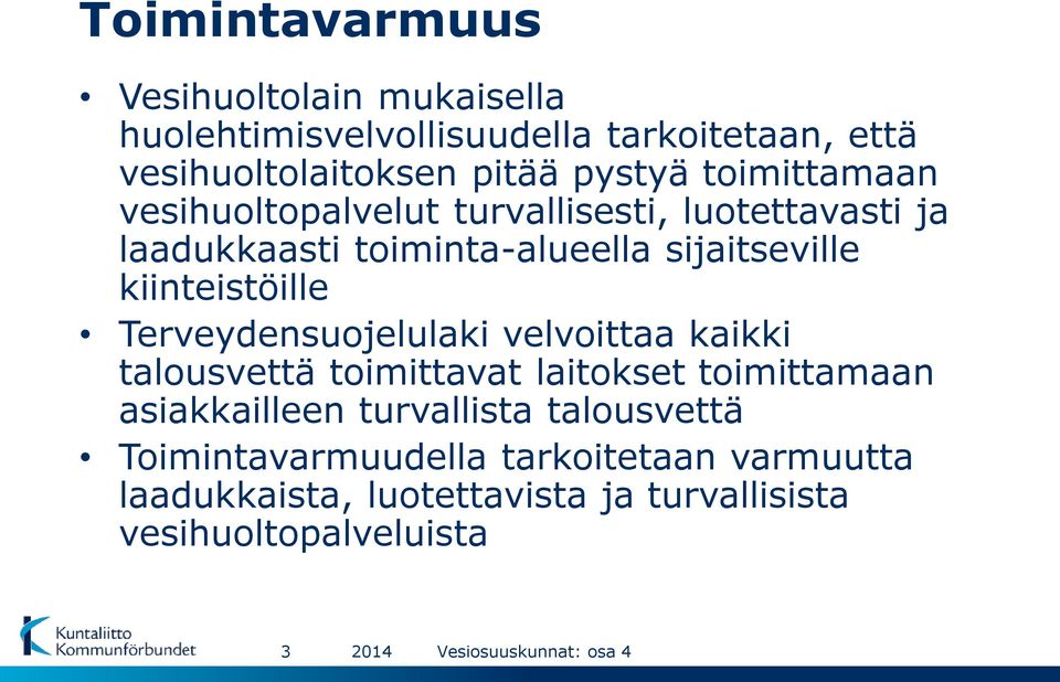 kiinteistöille Terveydensuojelulaki velvoittaa kaikki talousvettä toimittavat laitokset toimittamaan asiakkailleen