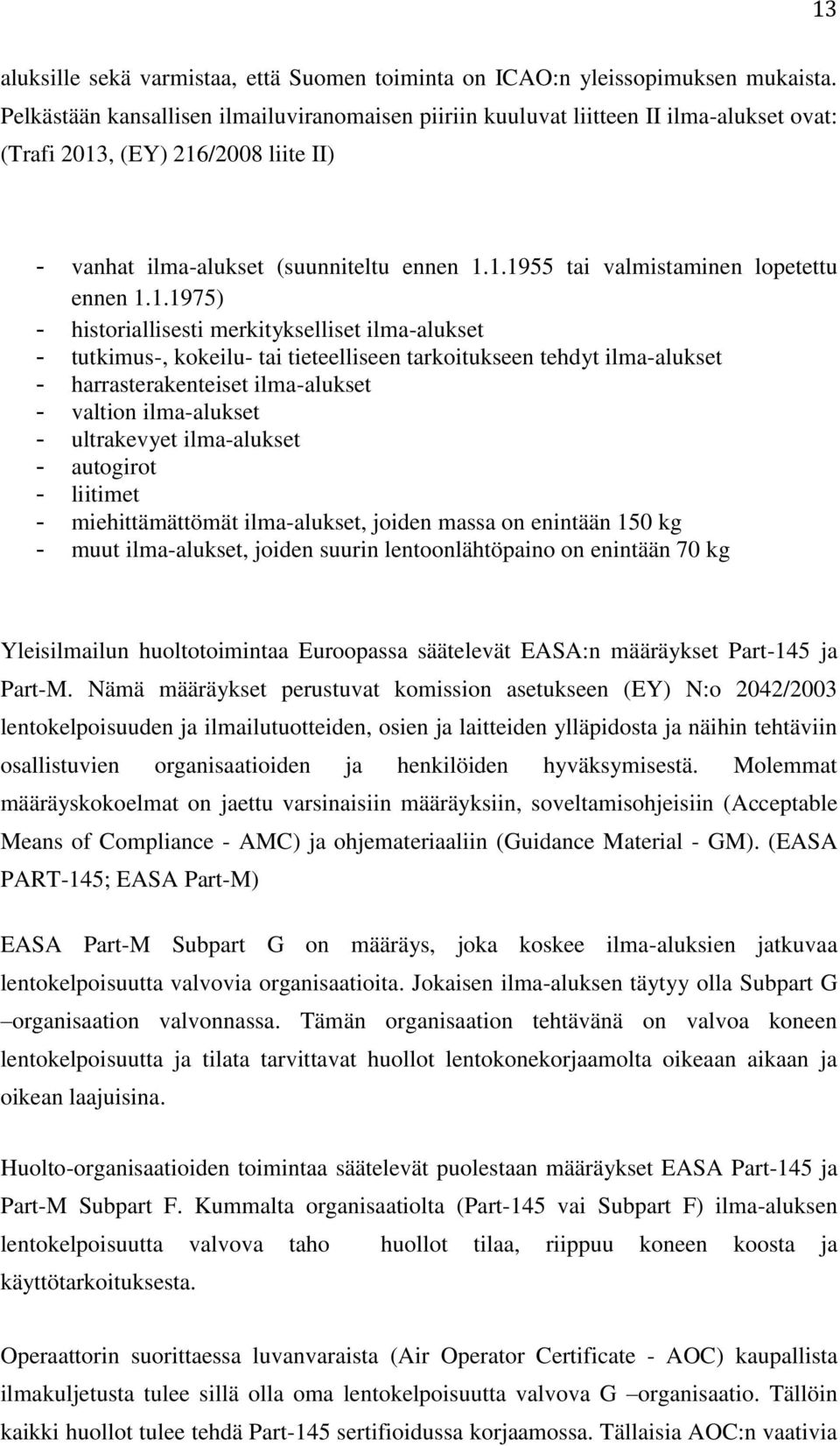 1.1975) - historiallisesti merkitykselliset ilma-alukset - tutkimus-, kokeilu- tai tieteelliseen tarkoitukseen tehdyt ilma-alukset - harrasterakenteiset ilma-alukset - valtion ilma-alukset -