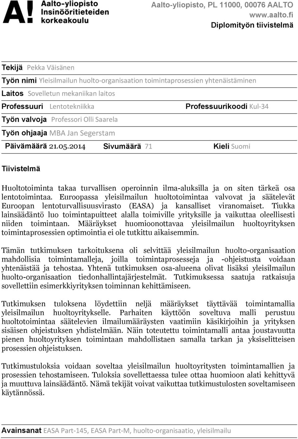 Professuurikoodi Kul-34 Työn valvoja Professori Olli Saarela Työn ohjaaja MBA Jan Segerstam Päivämäärä 21.05.