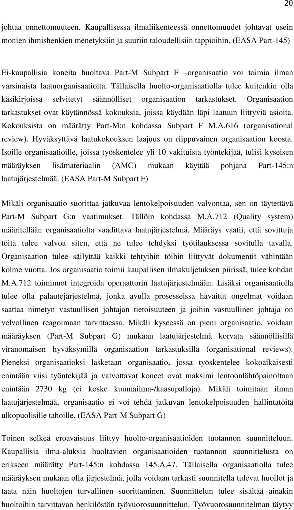 Tällaisella huolto-organisaatiolla tulee kuitenkin olla käsikirjoissa selvitetyt säännölliset organisaation tarkastukset.