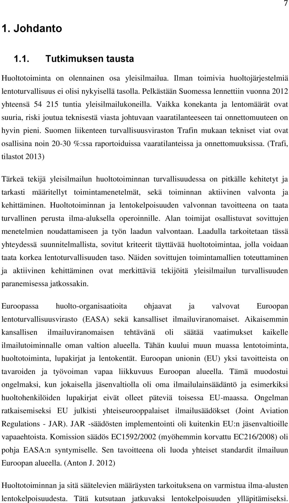 Vaikka konekanta ja lentomäärät ovat suuria, riski joutua teknisestä viasta johtuvaan vaaratilanteeseen tai onnettomuuteen on hyvin pieni.