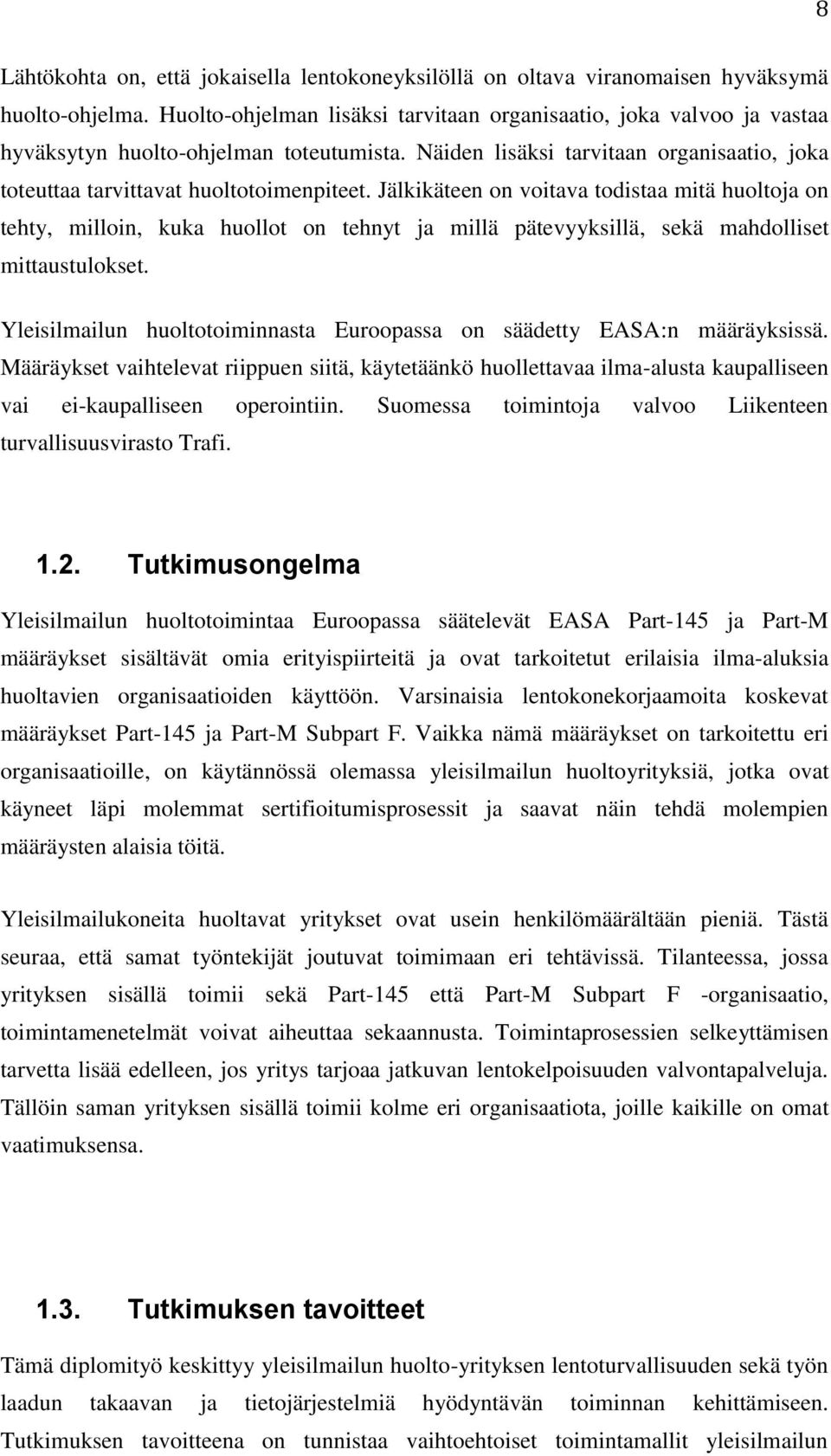 Jälkikäteen on voitava todistaa mitä huoltoja on tehty, milloin, kuka huollot on tehnyt ja millä pätevyyksillä, sekä mahdolliset mittaustulokset.