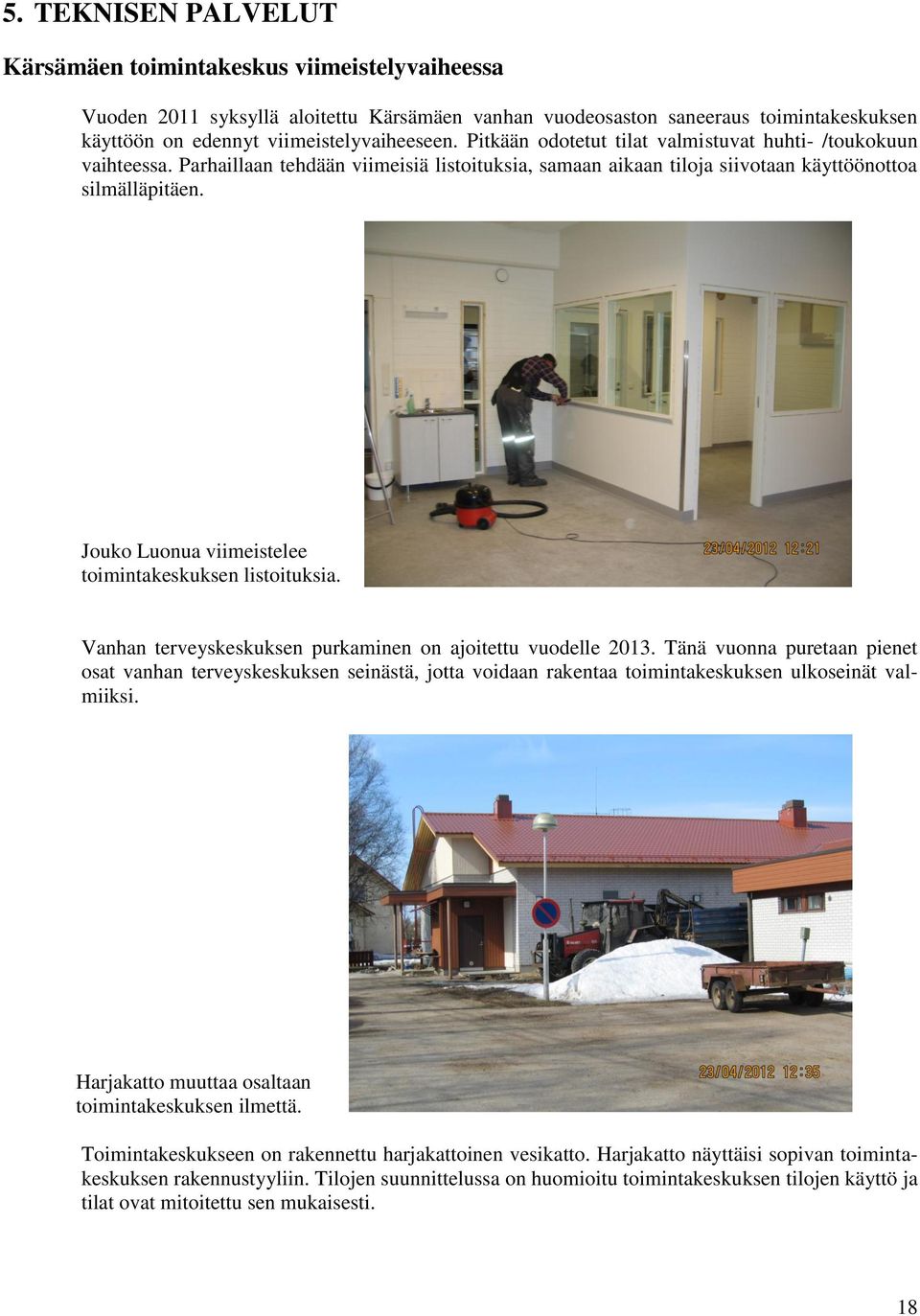 Jouko Luonua viimeistelee toimintakeskuksen listoituksia. Vanhan terveyskeskuksen purkaminen on ajoitettu vuodelle 2013.