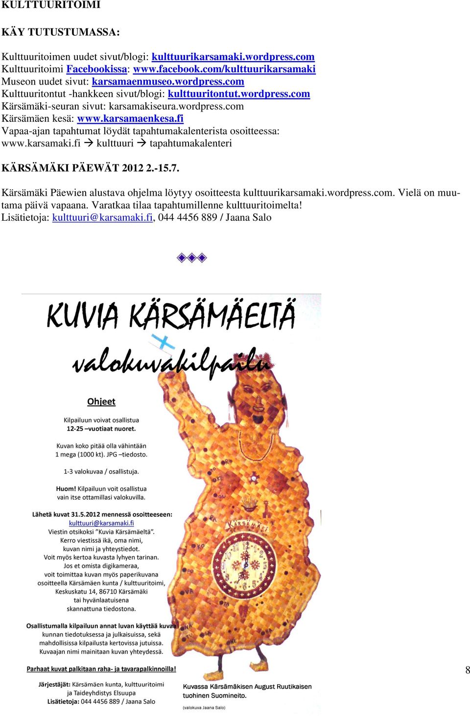 wordpress.com Kärsämäen kesä: www.karsamaenkesa.fi Vapaa-ajan tapahtumat löydät tapahtumakalenterista osoitteessa: www.karsamaki.fi kulttuuri tapahtumakalenteri KÄRSÄMÄKI PÄEWÄT 2012 2.