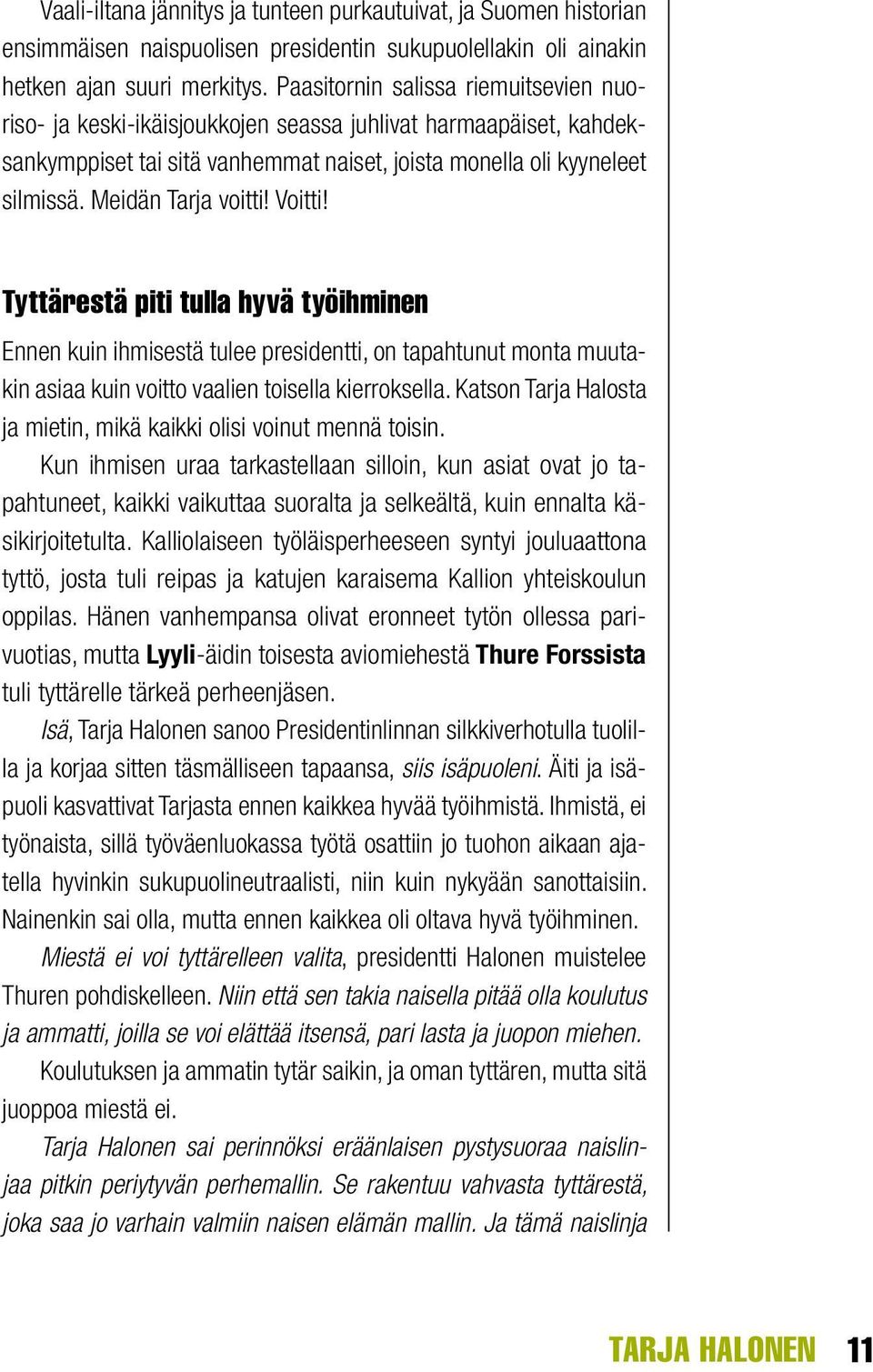 Meidän Tarja voitti! Voitti! Tyttärestä piti tulla hyvä työihminen Ennen kuin ihmisestä tulee presidentti, on tapahtunut monta muutakin asiaa kuin voitto vaalien toisella kierroksella.