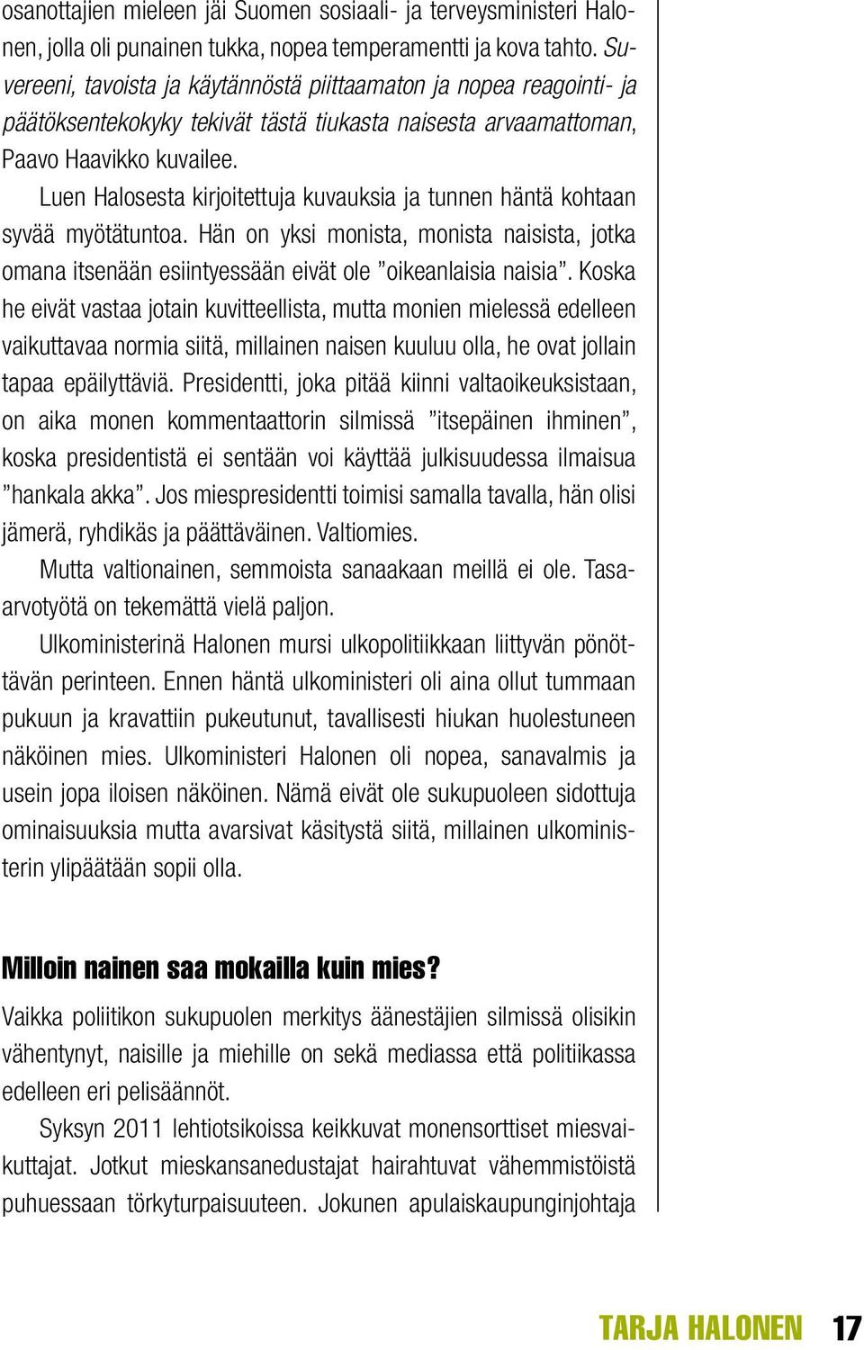 Luen Halosesta kirjoitettuja kuvauksia ja tunnen häntä kohtaan syvää myötätuntoa. Hän on yksi monista, monista naisista, jotka omana itsenään esiintyessään eivät ole oikeanlaisia naisia.