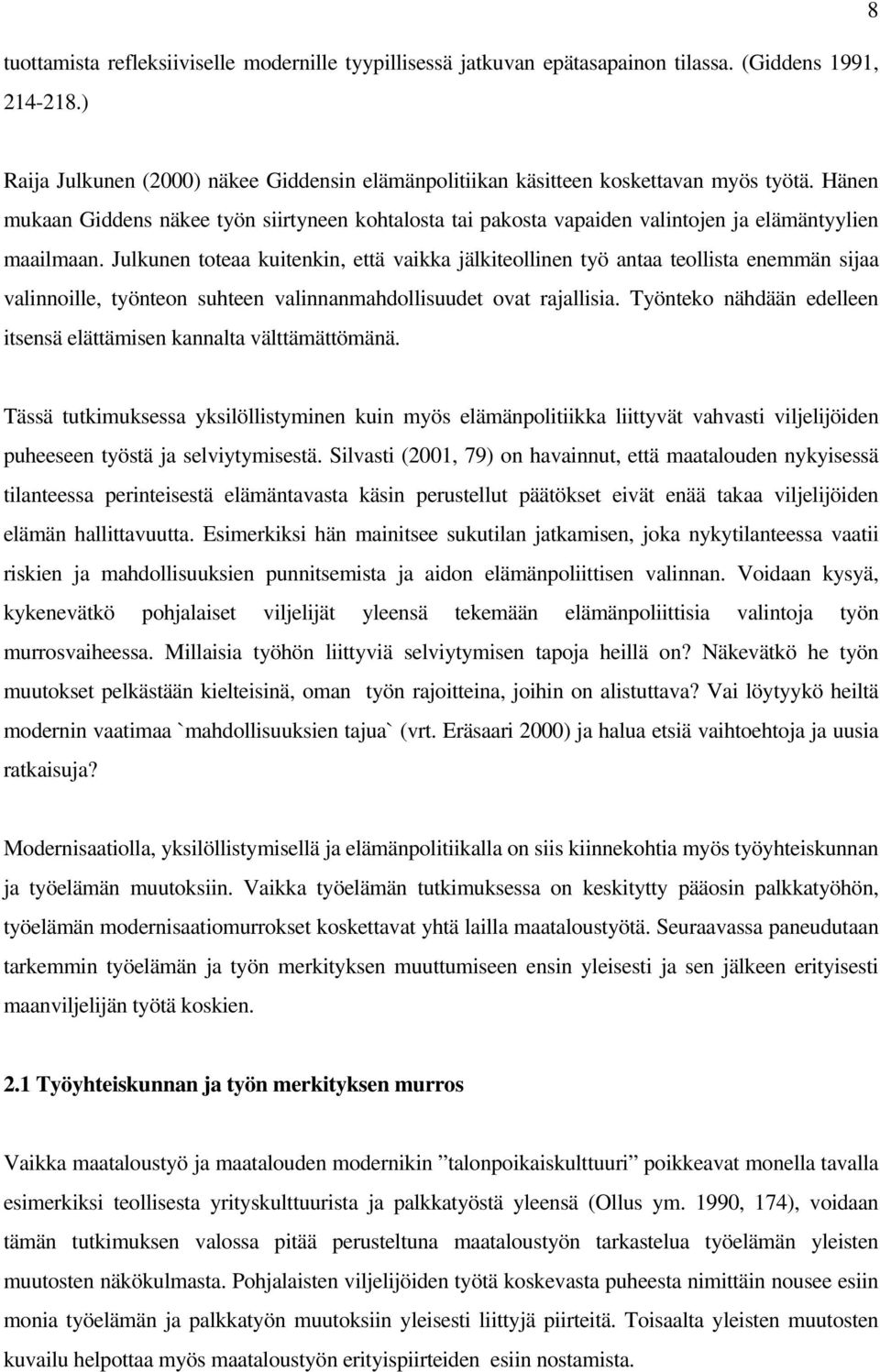 Hänen mukaan Giddens näkee työn siirtyneen kohtalosta tai pakosta vapaiden valintojen ja elämäntyylien maailmaan.