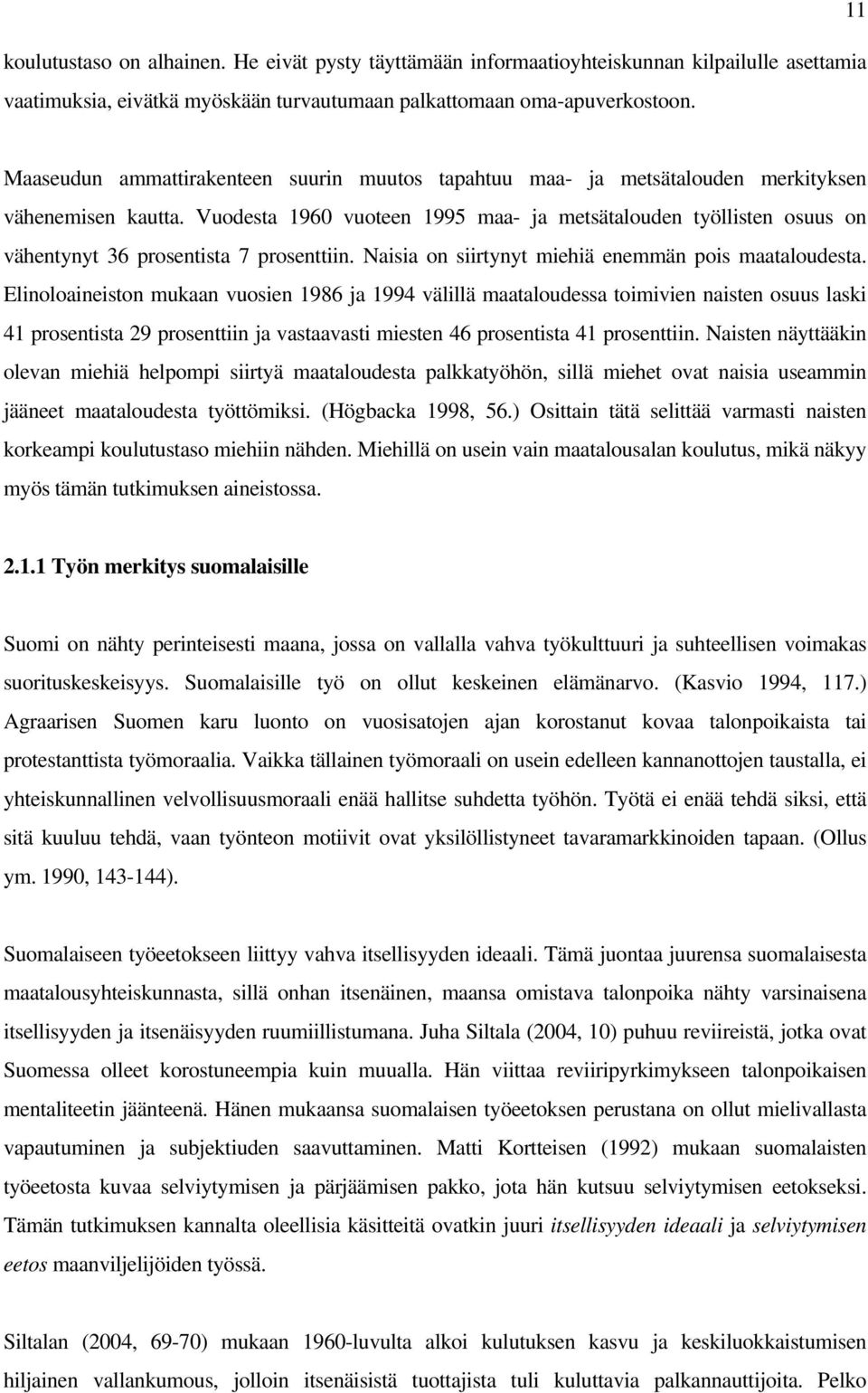 Vuodesta 1960 vuoteen 1995 maa- ja metsätalouden työllisten osuus on vähentynyt 36 prosentista 7 prosenttiin. Naisia on siirtynyt miehiä enemmän pois maataloudesta.