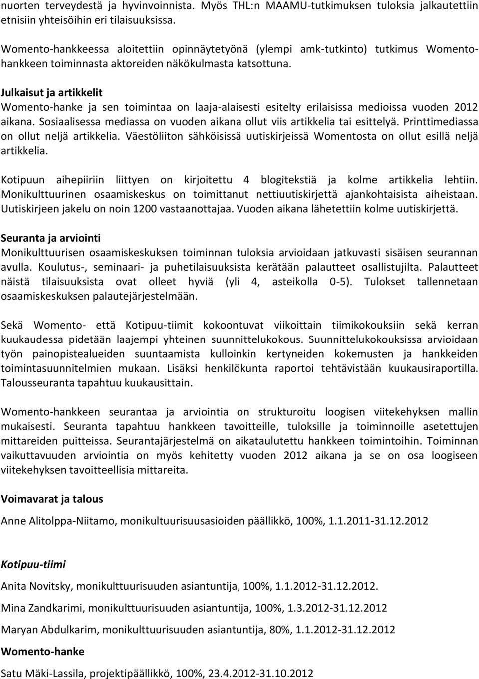 Julkaisut ja artikkelit Womento-hanke ja sen toimintaa on laaja-alaisesti esitelty erilaisissa medioissa vuoden 2012 aikana.