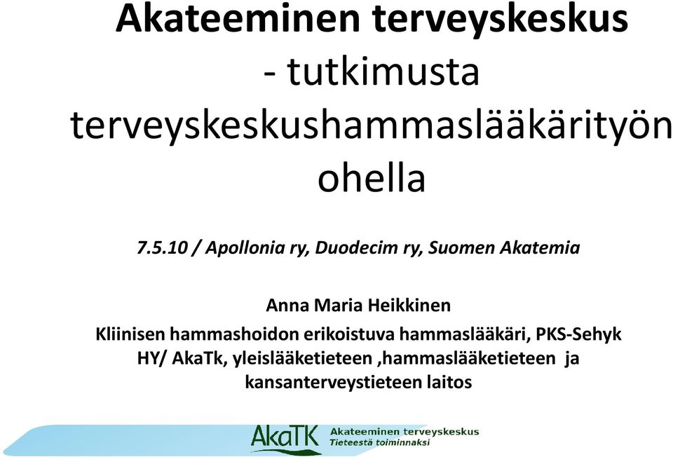 10 / Apollonia ry, Duodecim ry, Suomen Akatemia Anna Maria Heikkinen