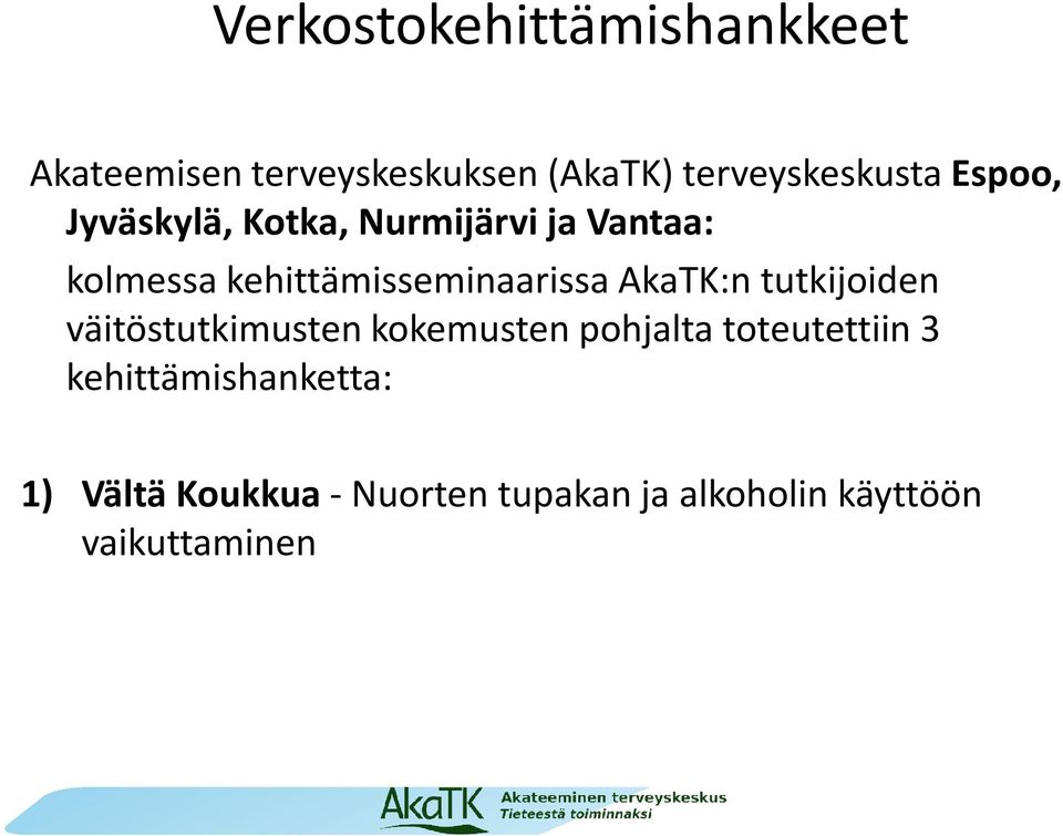 AkaTK:ntutkijoiden väitöstutkimusten kokemusten pohjalta toteutettiin 3