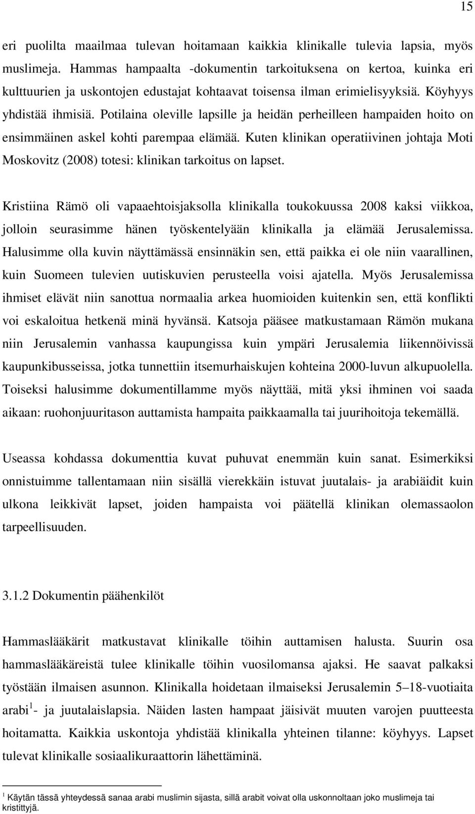 Potilaina oleville lapsille ja heidän perheilleen hampaiden hoito on ensimmäinen askel kohti parempaa elämää.