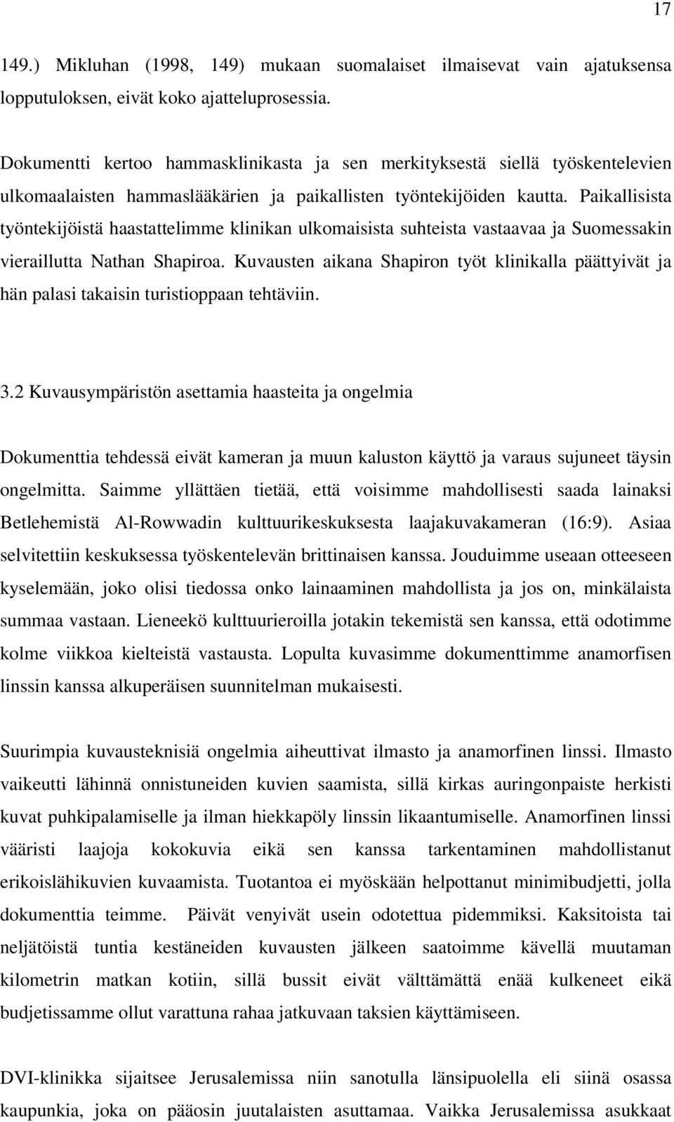 Paikallisista työntekijöistä haastattelimme klinikan ulkomaisista suhteista vastaavaa ja Suomessakin vieraillutta Nathan Shapiroa.