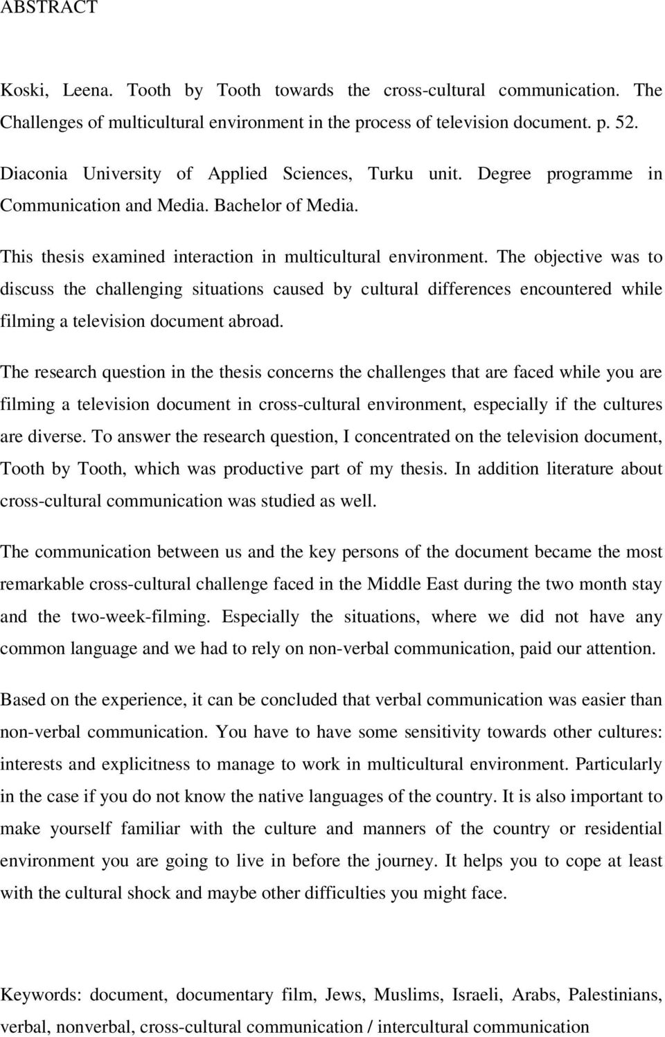 The objective was to discuss the challenging situations caused by cultural differences encountered while filming a television document abroad.