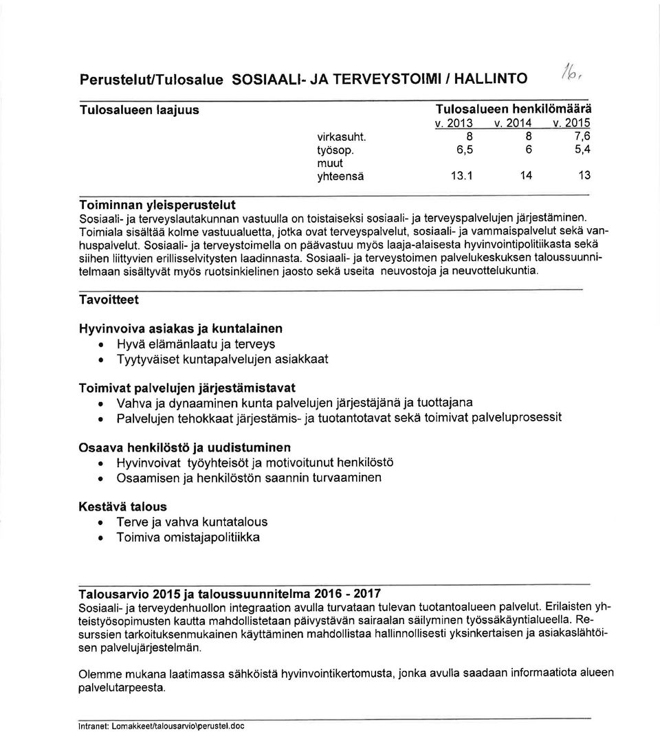 Toimiala sisältää kolme vastuualuetta, jotka ovat terveyspalvelut, sosiaali- ja vammaispalvelut sekä vanhuspalvelut.