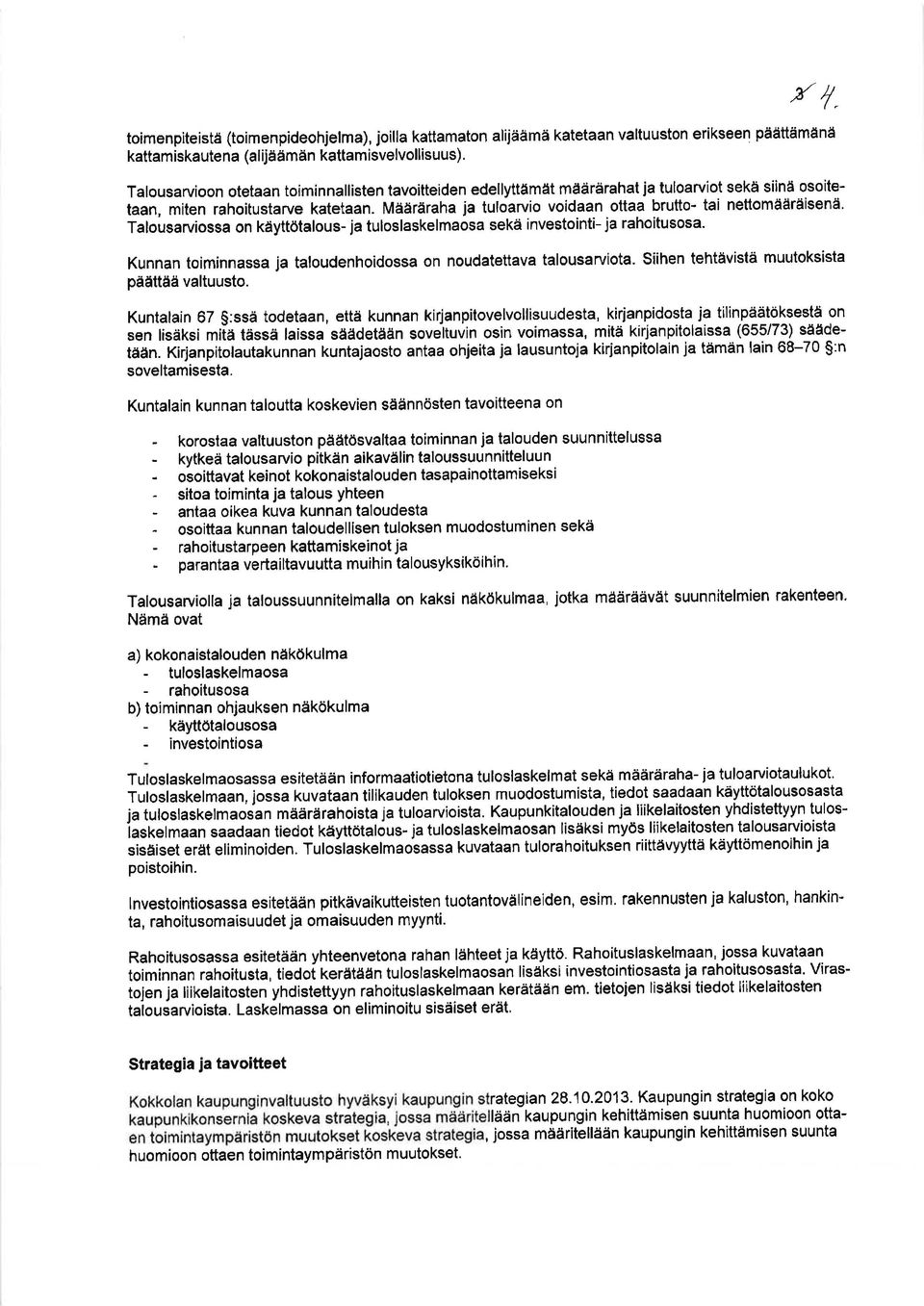 Määräraha ja tufoarvio voídaan ottaa brutto- tai nettomääräisenä' Talousarviossa on kàyttötalous- ja tuloslaskelmaosa sekä investointi- ja rahoitusosa.